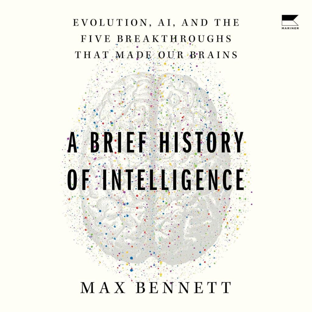 A Brief History of Intelligence: Evolution, AI, and the Five Breakthroughs That Made Our Brains