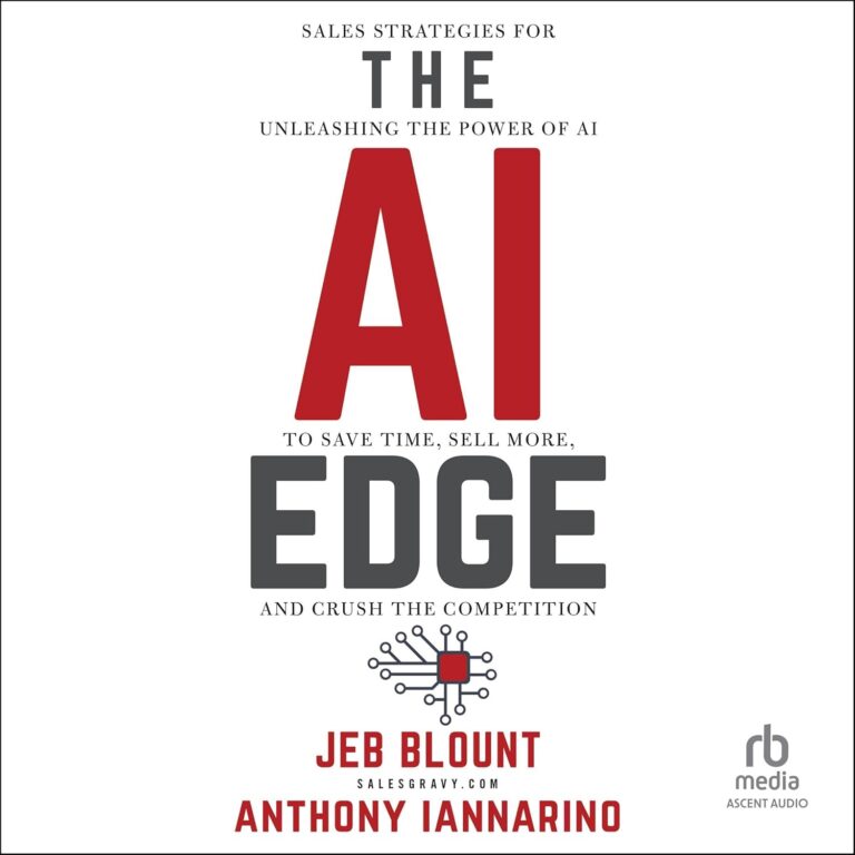 The AI Edge: Sales Strategies for Unleashing the Power of AI to Save Time, Sell More, and Crush the Competition