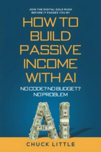 Build Passive Income with AI – No Code? No Budget? No Problem!: Join the Digital Gold Rush Before It Passes You By