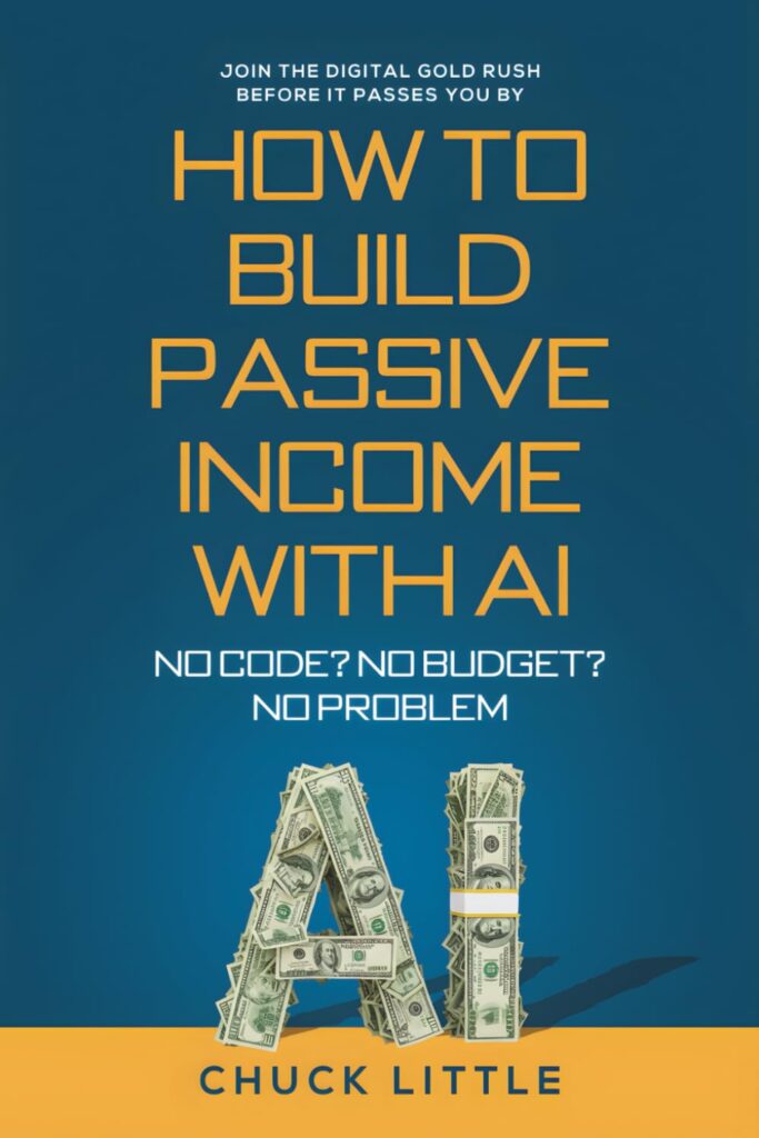 Build Passive Income with AI – No Code? No Budget? No Problem!: Join the Digital Gold Rush Before It Passes You By