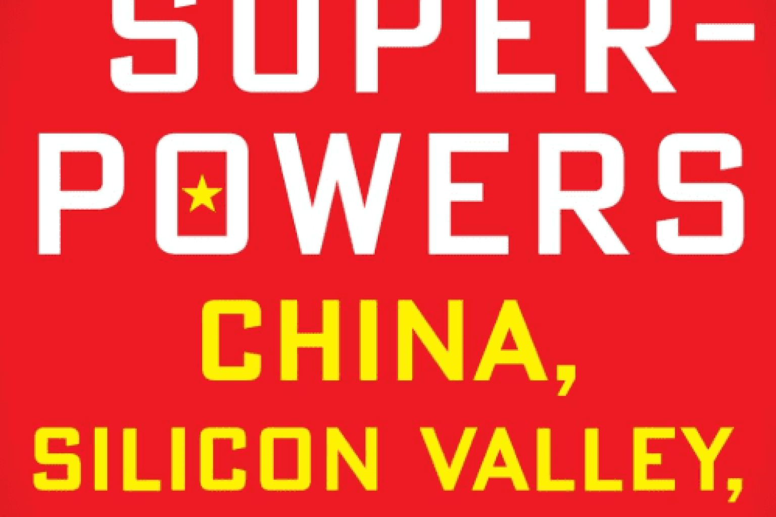 AI Superpowers: China, Silicon Valley, and the New World Order